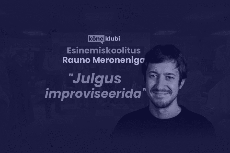 Avaliku esinemise koolitus "Julgus improviseerida" - Rauno Meronen